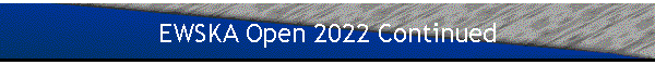 EWSKA Open 2022 Continued